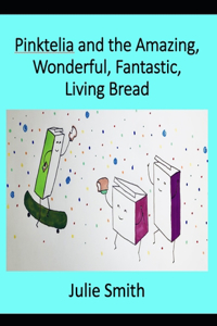 Pinktelia and the Amazing, Wonderful, Fantastic Living Bread