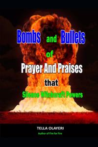 Bombs and Bullets of Prayer and Praises That Silence Witchcraft Powers