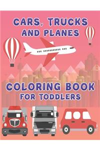 Cars, Trucks and Planes Coloring Book For Toddlers