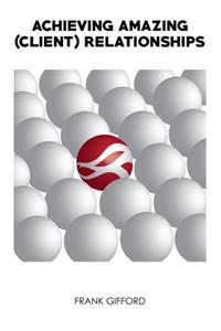 Achieving Amazing (Client) Relationships