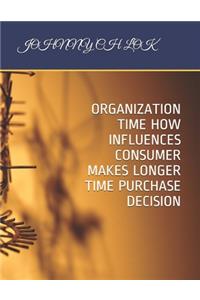 Organization Time How Influences Consumer Makes Longer Time Purchase Decision