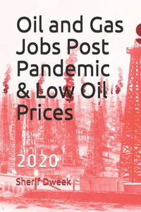 Oil and Gas Jobs Post Pandemic & Low Oil Prices