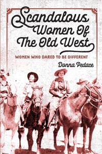 Scandalous Women Of The Old West