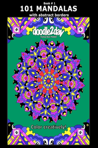 101 MANDALAS with abstract borders. Adult coloring book with many exciting doodles to explore! Book # 1: Color Creatively!