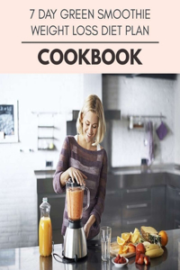 7 Day Green Smoothie Weight Loss Diet Plan Cookbook