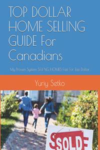 TOP DOLLAR HOME SELLING GUIDE For Canadians