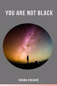 You are not black
