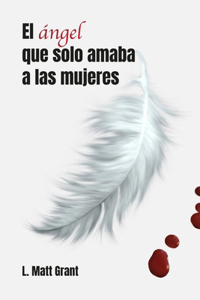 Angel Que Solo Amaba a Las Mujeres