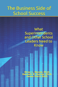 Business Side of School Success: What Superintendents and Other School Leaders Need to Know