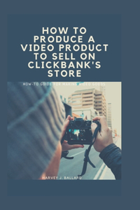 How to Produce a Video Product to Sell on Clickbank's Store