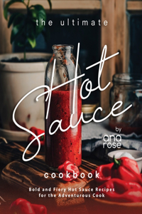 Ultimate Hot Sauce Cookbook