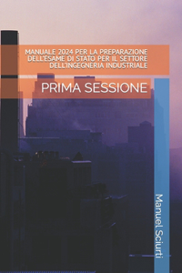 Manuale 2024 Per La Preparazione Dell'esame Di Stato Per Il Settore Dell'ingegneria Industriale
