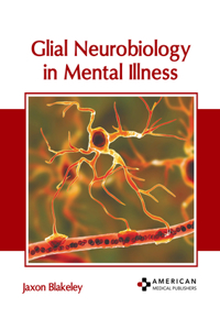 Glial Neurobiology in Mental Illness