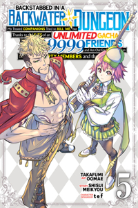 Backstabbed in a Backwater Dungeon: My Party Tried to Kill Me, But Thanks to an Infinite Gacha I Got LVL 9999 Friends and Am Out for Revenge (Manga) Vol. 5