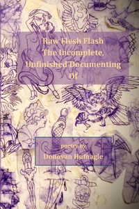 Raw Flesh Flash the Incomplete, Unfinished Documenting of