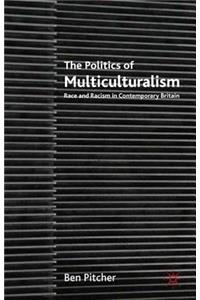 The Politics of Multiculturalism: Race and Racism in Contemporary Britain
