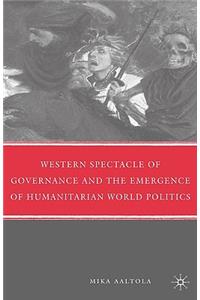 Western Spectacle of Governance and the Emergence of Humanitarian World Politics