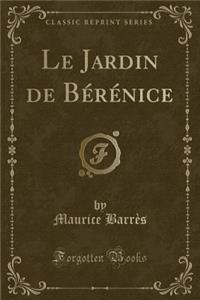 Le Jardin de Bérénice (Classic Reprint)