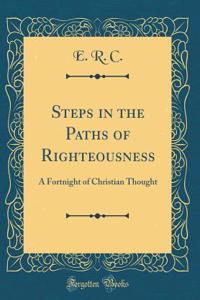 Steps in the Paths of Righteousness: A Fortnight of Christian Thought (Classic Reprint)