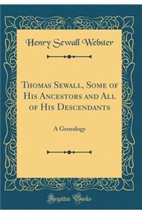 Thomas Sewall, Some of His Ancestors and All of His Descendants: A Genealogy (Classic Reprint)