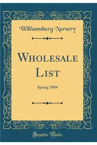 Wholesale List: Spring 1904 (Classic Reprint)