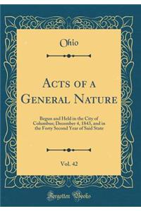 Acts of a General Nature, Vol. 42: Begun and Held in the City of Columbus; December 4, 1843, and in the Forty Second Year of Said State (Classic Reprint)