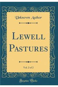 Lewell Pastures, Vol. 2 of 2 (Classic Reprint)