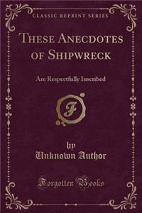 These Anecdotes of Shipwreck