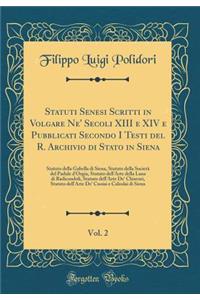 Statuti Senesi Scritti in Volgare Ne' Secoli XIII E XIV E Pubblicati Secondo I Testi del R. Archivio Di Stato in Siena, Vol. 2: Statuto Della Gabella Di Siena, Statuto Della Societï¿½ del Padule d'Orgia, Statuto Dell'arte Della Lana Di Radicondoli,