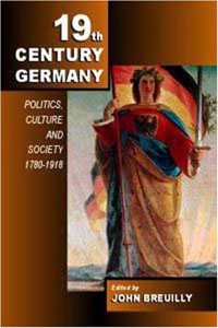 Nineteenth-Century Germany: Politics, Culture, and Society 1780-1918