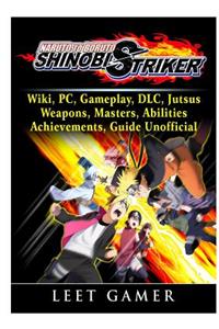 Naruto to Boruto Shinobi Striker, Wiki, Pc, Gameplay, DLC, Jutsus, Weapons, Masters, Abilities, Achievements, Guide Unofficial