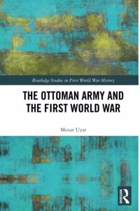 The Ottoman Army and the First World War