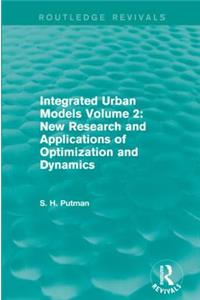 Integrated Urban Models Volume 2: New Research and Applications of Optimization and Dynamics (Routledge Revivals)