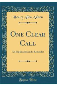 One Clear Call: An Explanation and a Reminder (Classic Reprint)