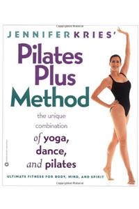 Jennifer Kries' Pilates Plus Method: The Unique Combination of Yoga, Dance, and Pilates