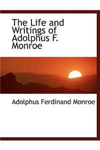 The Life and Writings of Adolphus F. Monroe