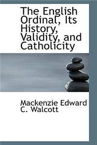 The English Ordinal, Its History, Validity, and Catholicity
