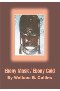 Ebony Mask / Ebony Gold