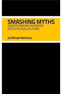 Smashing Myths: Understanding Madison's Notes on Nullification