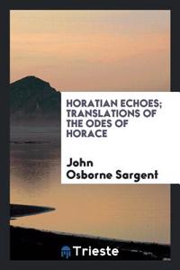 Horatian echoes; translations of the Odes of Horace