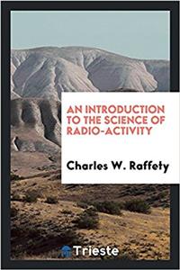 Introduction to the Science of Radio-Activity