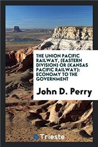 Union Pacific Railway, (Eastern Division) or (Kansas Pacific Railway)