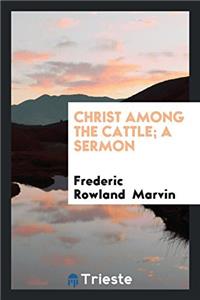 Christ among the cattle; a sermon