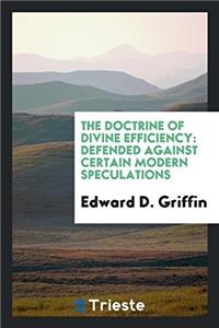 The doctrine of Divine efficiency: defended against certain modern speculations