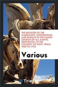 The Register of the Marriages, Christenings and Burials in the Parish Church ...