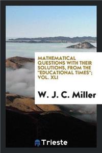 Mathematical Questions with Their Solutions, from the Educational Times; Vol. XLI
