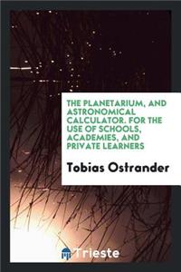 The Planetarium, and Astronomical Calculator ...
