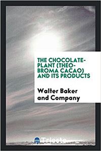 The Chocolate-Plant (Theobroma Cacao) and Its Products