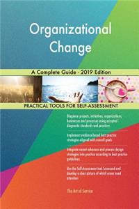 Organizational Change A Complete Guide - 2019 Edition