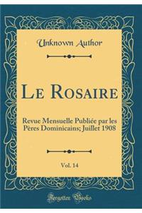 Le Rosaire, Vol. 14: Revue Mensuelle PubliÃ©e Par Les PÃ¨res Dominicains; Juillet 1908 (Classic Reprint)